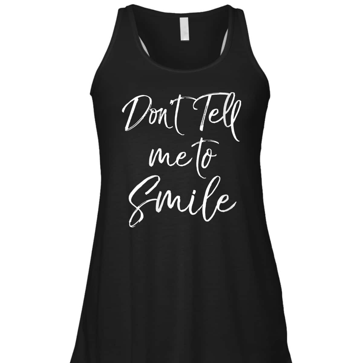 Womens Funny Feminism Quote For Feminists Don't Tell Me To Smile T-Shirt Womens Funny Feminism Quote For Feminists Don't Tell Me To Smile T-Shirt