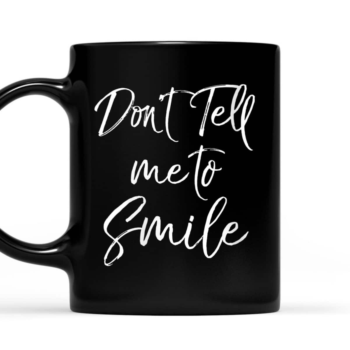 Womens Funny Feminism Quote For Feminists Don't Tell Me To Smile T-Shirt Womens Funny Feminism Quote For Feminists Don't Tell Me To Smile T-Shirt