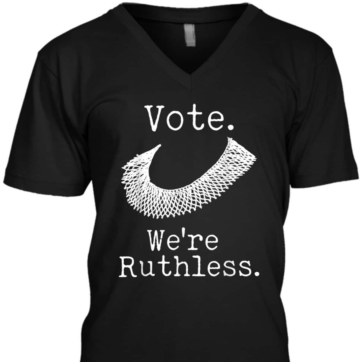 Women Vote We're Ruthless Feminist Women&rsquo;s Right Feminism T-Shirt