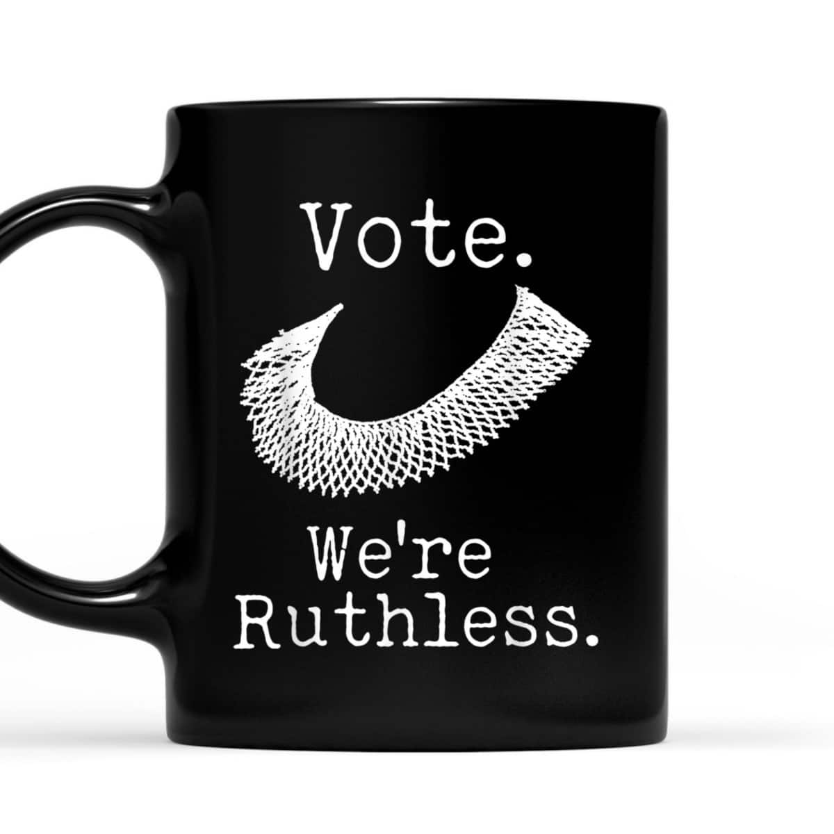 Women Vote We're Ruthless Feminist Women’s Right Feminism T-Shirt Women Vote We're Ruthless Feminist Women’s Right Feminism T-Shirt