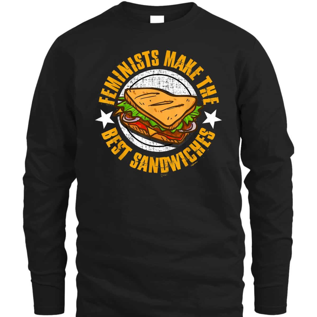 Feminists Make The Best Sandwiches - Funny Offensive T T-Shirt Feminists Make The Best Sandwiches - Funny Offensive T T-Shirt