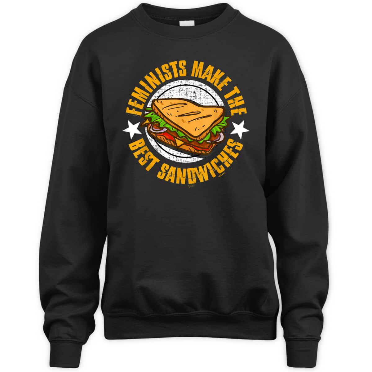 Feminists Make The Best Sandwiches - Funny Offensive T T-Shirt