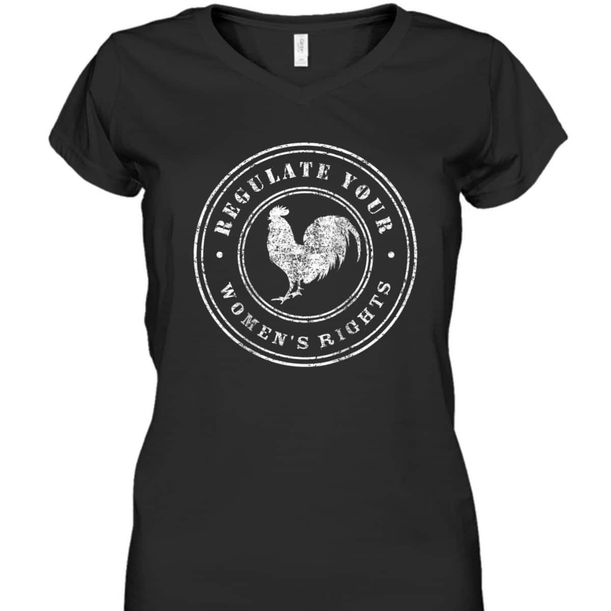 Womens Regulate Your Chicken Rooster - Rights Feminist T-Shirt Womens Regulate Your Chicken Rooster - Rights Feminist T-Shirt