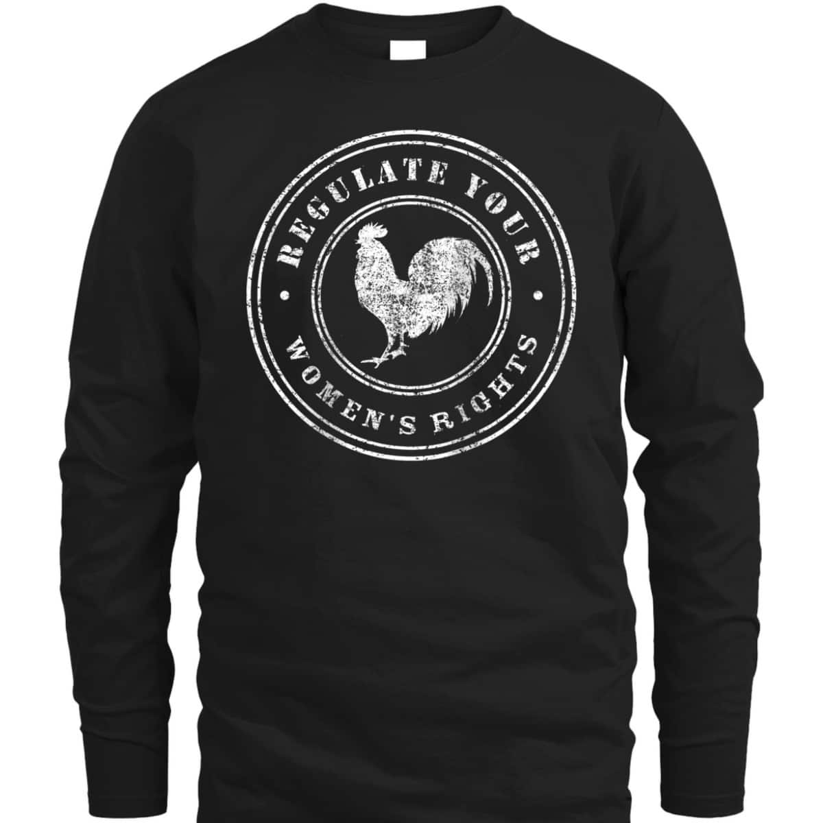 Womens Regulate Your Chicken Rooster - Rights Feminist T-Shirt
