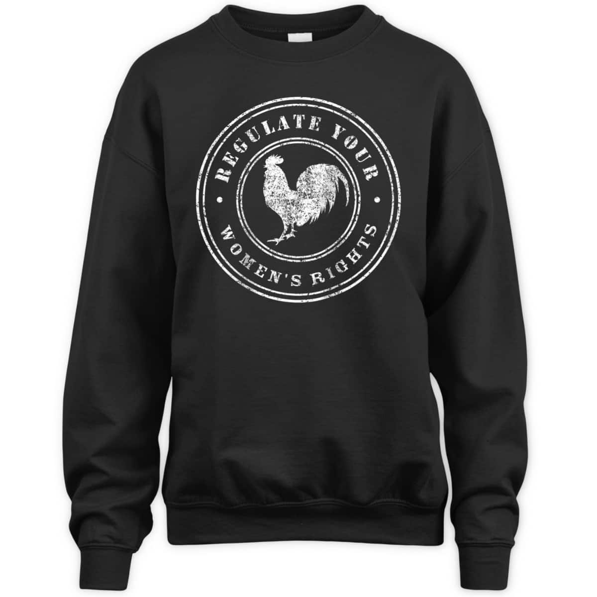 Womens Regulate Your Chicken Rooster - Rights Feminist T-Shirt Womens Regulate Your Chicken Rooster - Rights Feminist T-Shirt
