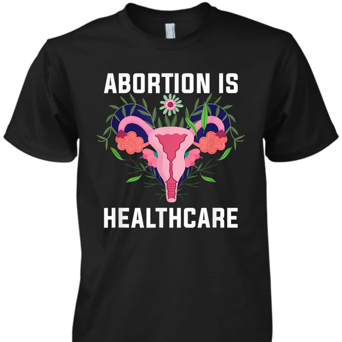 Feminist Feminism Pro Abortion - Abortion Is Healthcare T-Shirt Feminist Feminism Pro Abortion - Abortion Is Healthcare T-Shirt