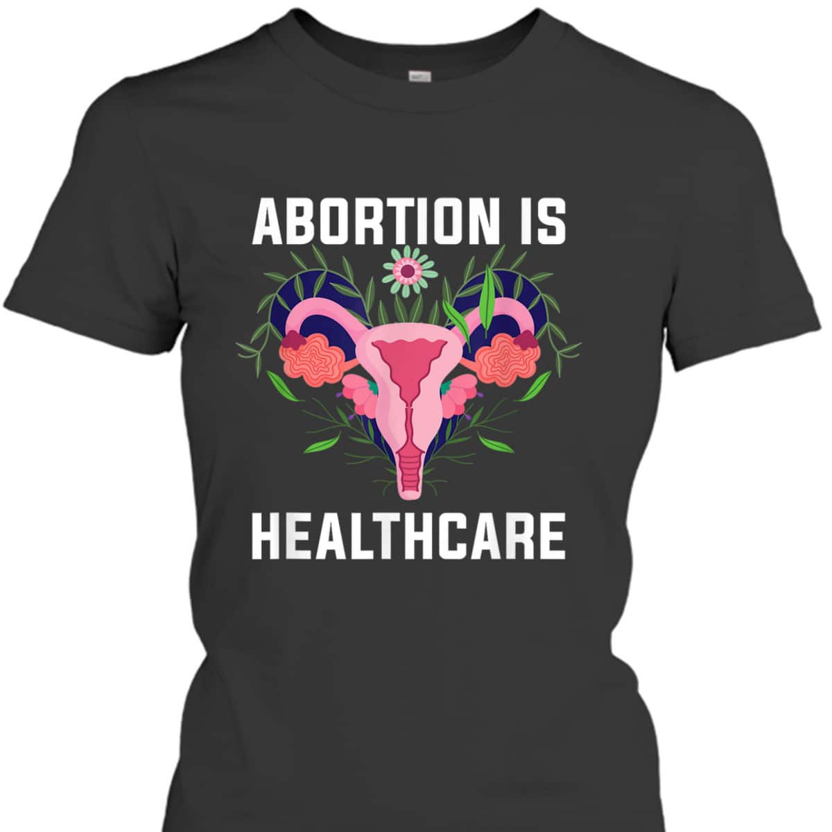 Feminist Feminism Pro Abortion - Abortion Is Healthcare T-Shirt Feminist Feminism Pro Abortion - Abortion Is Healthcare T-Shirt