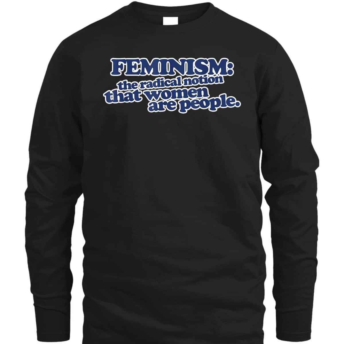Feminism The Radical Notion That Women Are People T-Shirt Feminism The Radical Notion That Women Are People T-Shirt