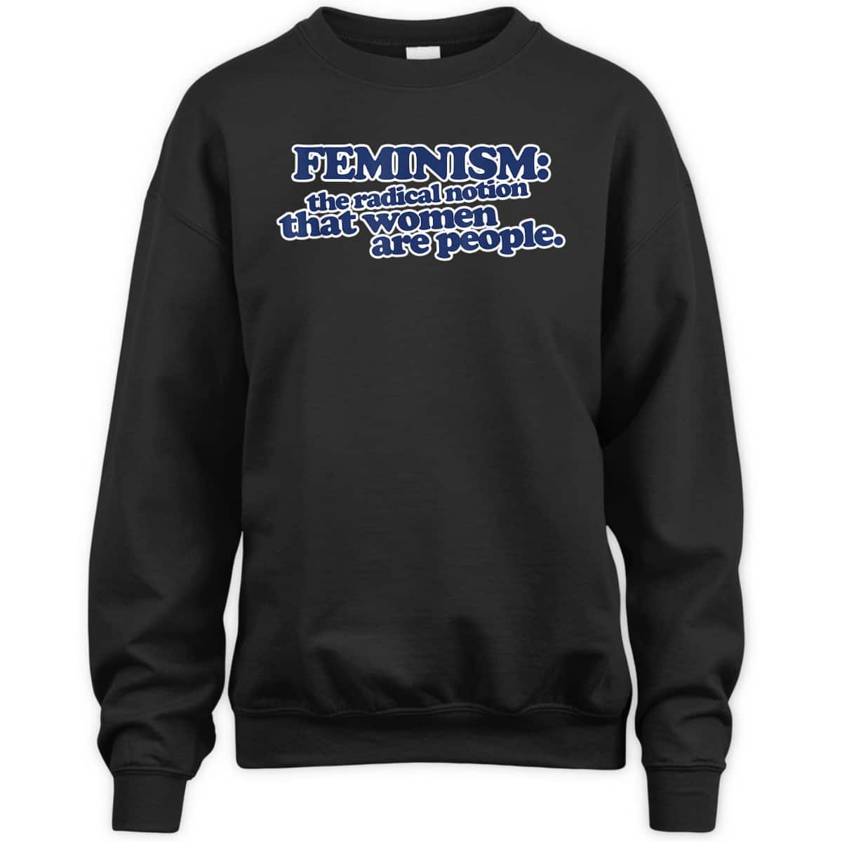 Feminism The Radical Notion That Women Are People T-Shirt Feminism The Radical Notion That Women Are People T-Shirt