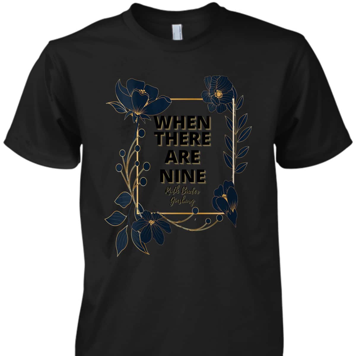 Womens When There Are Nine Feminist Gifts Feminism Quotes Floral T-Shirt