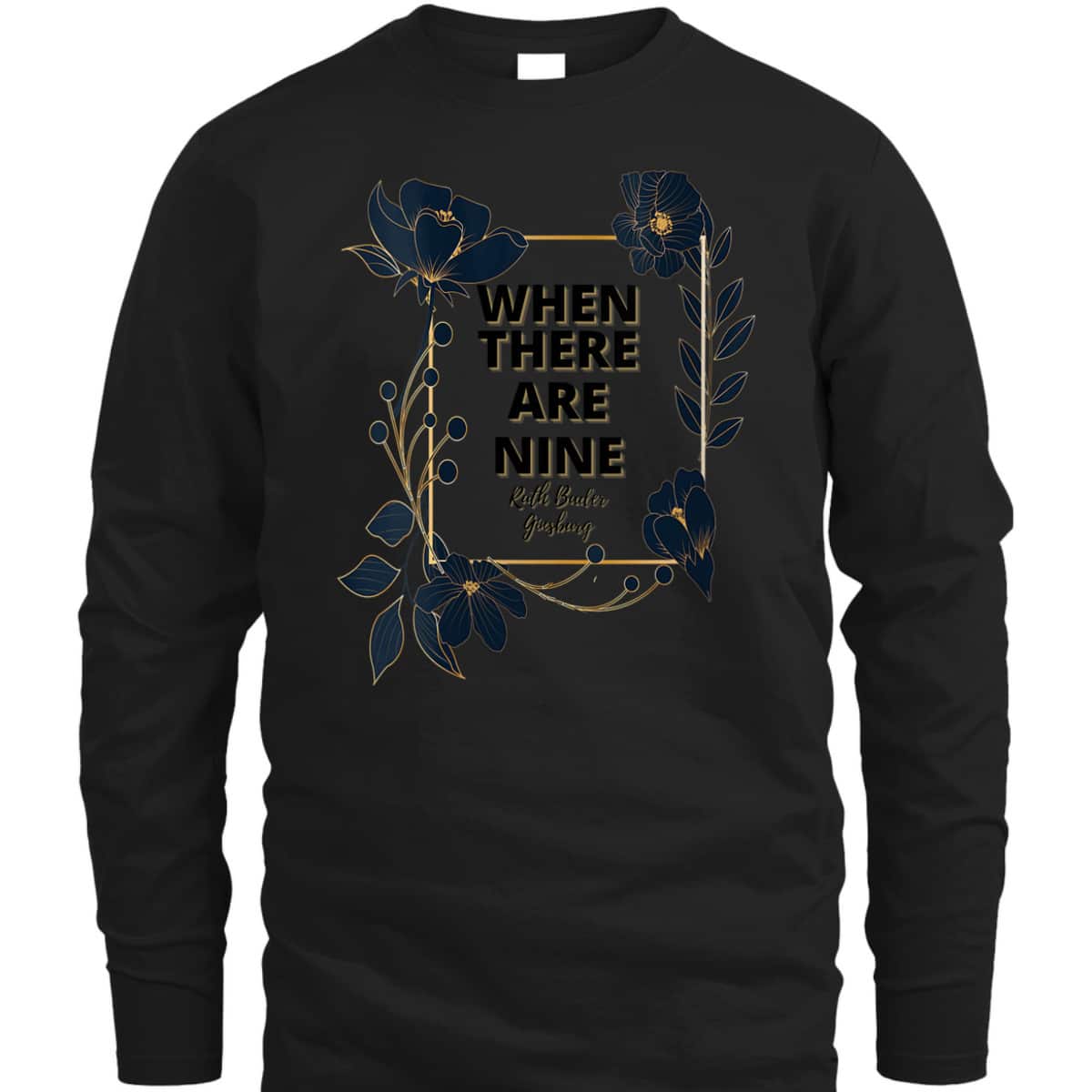 Womens When There Are Nine Feminist Gifts Feminism Quotes Floral T-Shirt Womens When There Are Nine Feminist Gifts Feminism Quotes Floral T-Shirt