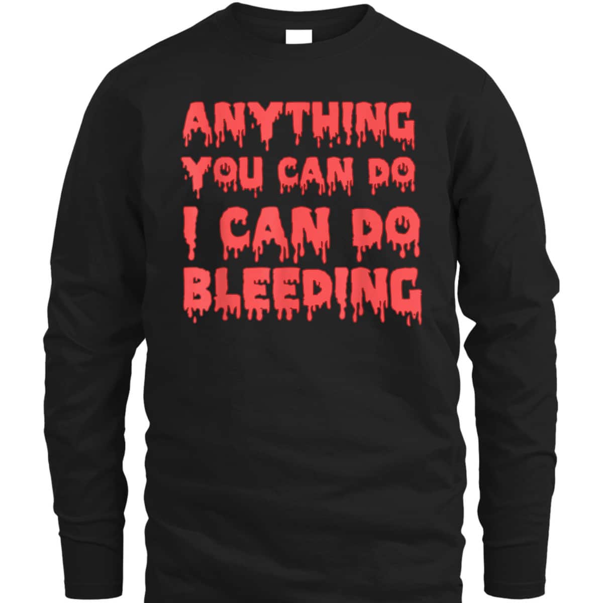 Anything You Can Do I Can Do Bleeding Feminist Empowerment T-Shirt Anything You Can Do I Can Do Bleeding Feminist Empowerment T-Shirt