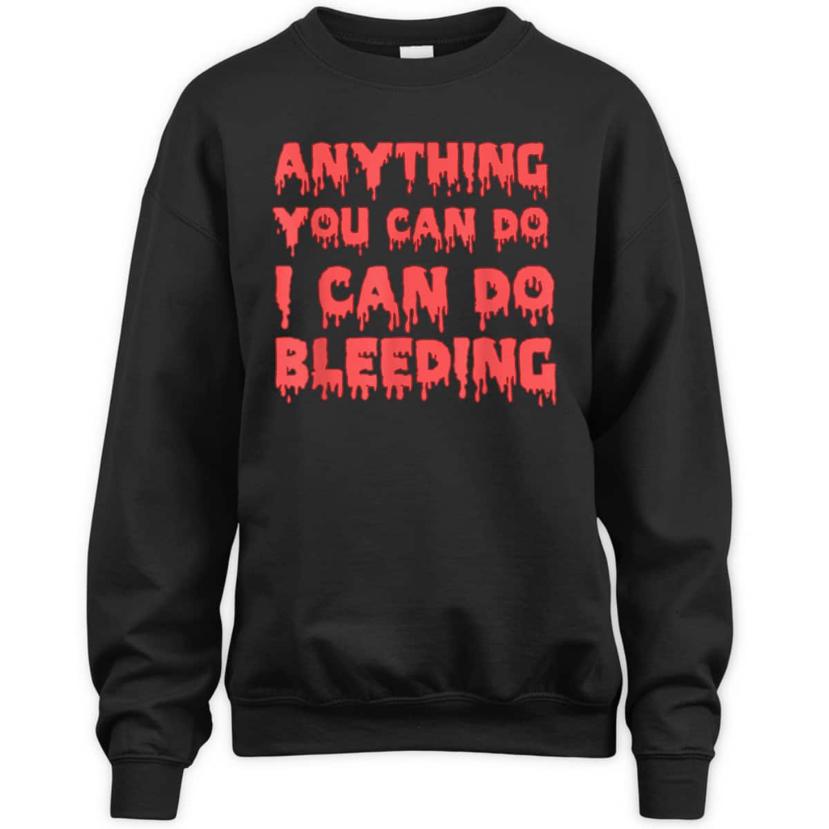 Anything You Can Do I Can Do Bleeding Feminist Empowerment T-Shirt Anything You Can Do I Can Do Bleeding Feminist Empowerment T-Shirt