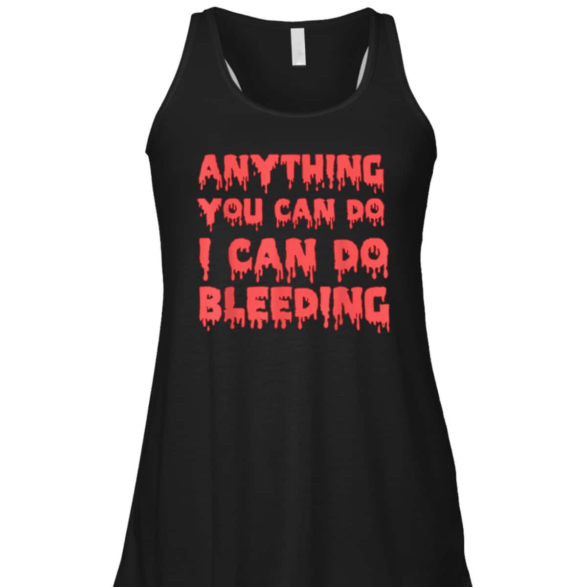 Anything You Can Do I Can Do Bleeding Feminist Empowerment T-Shirt Anything You Can Do I Can Do Bleeding Feminist Empowerment T-Shirt