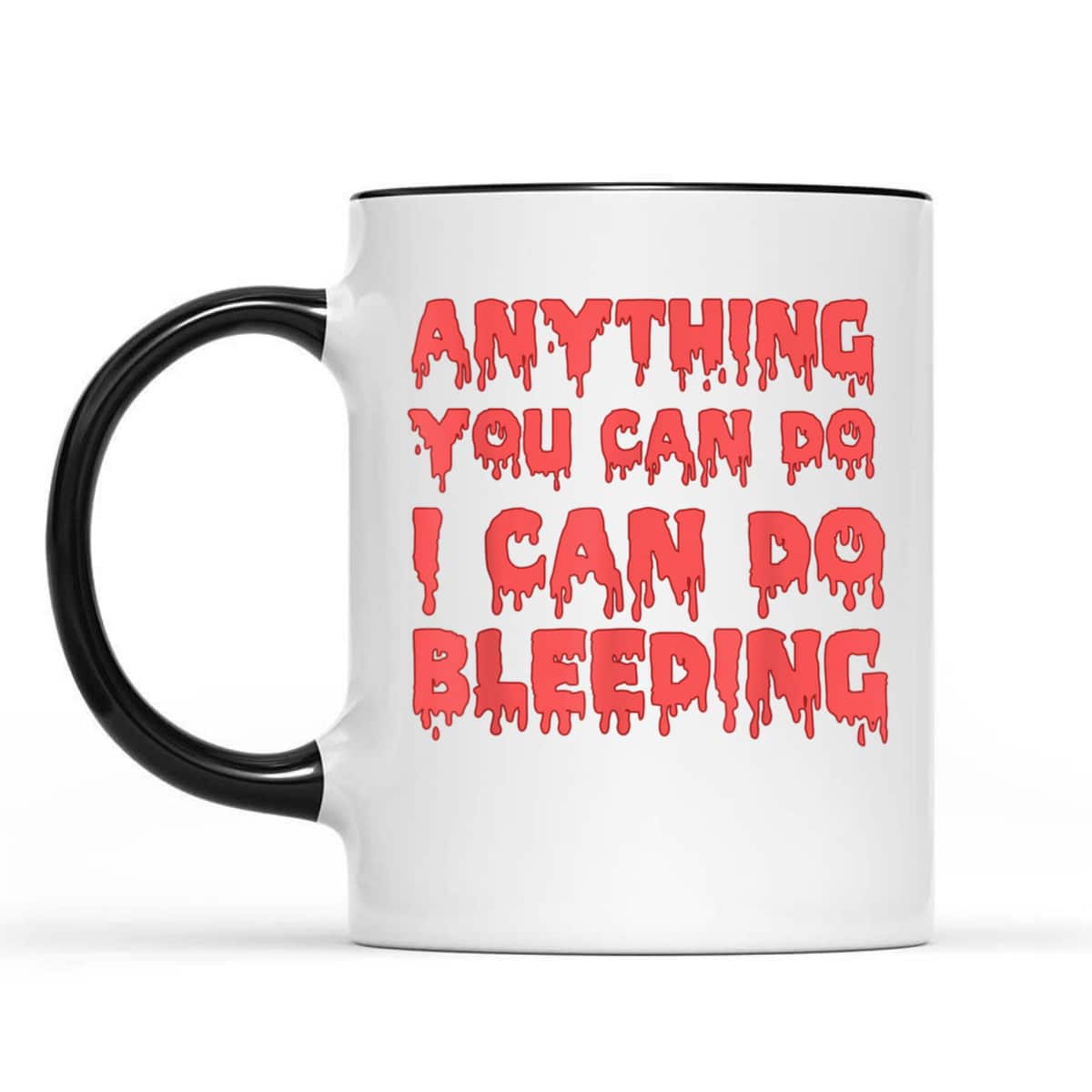 Anything You Can Do I Can Do Bleeding Feminist Empowerment T-Shirt Anything You Can Do I Can Do Bleeding Feminist Empowerment T-Shirt