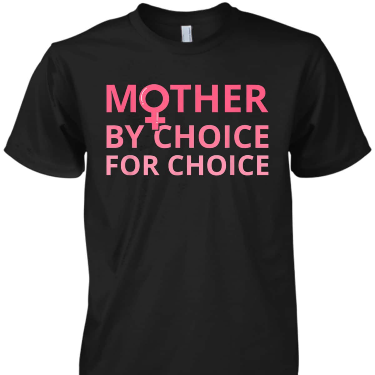 Mother By Choice For Choice Pro Abortion Pro Choice Feminist T-Shirt