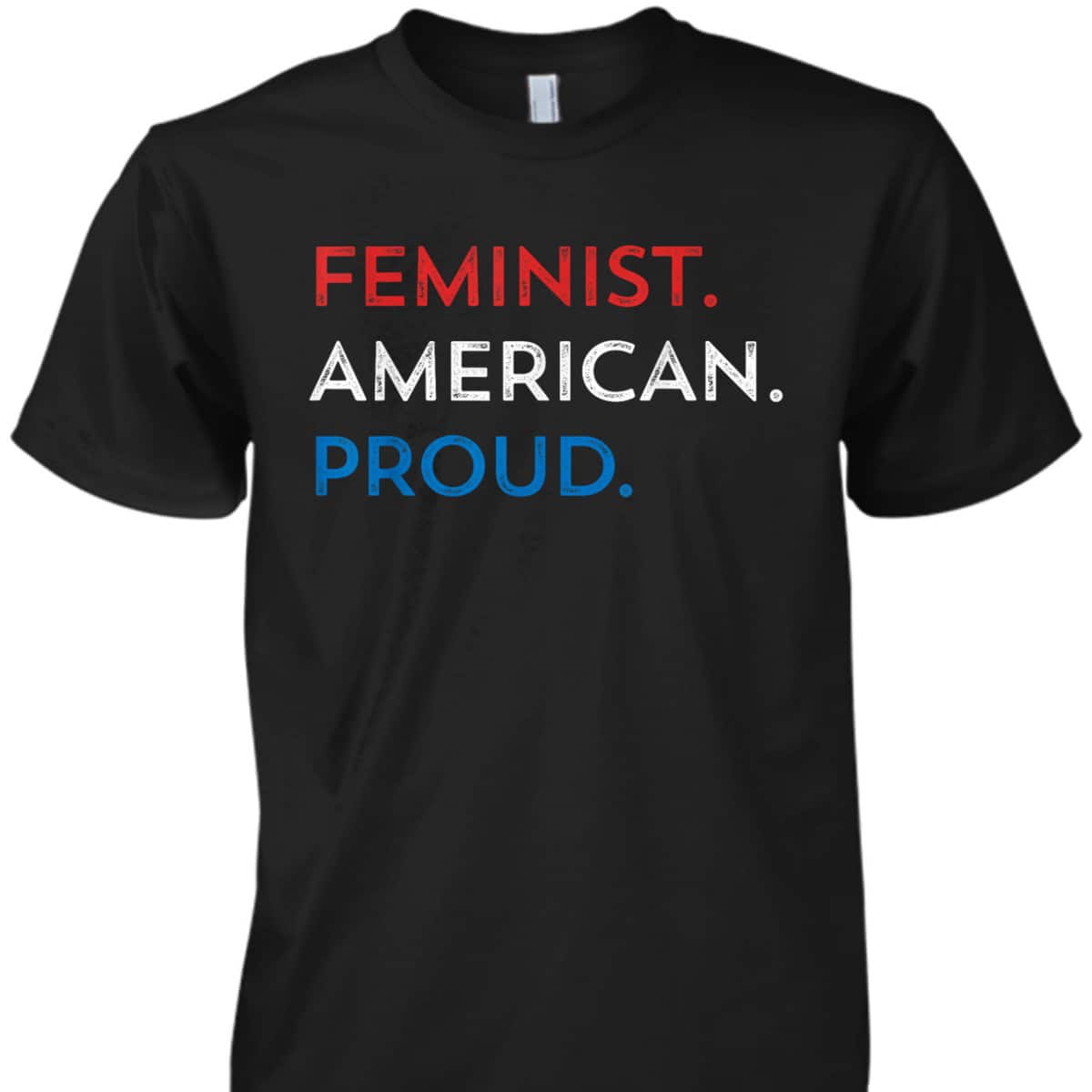 4th Of July Feminist Patriotic Proud American Fourth T-Shirt 4th Of July Feminist Patriotic Proud American Fourth T-Shirt