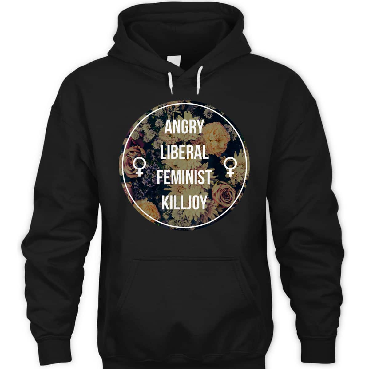 Angry Liberal Feminist Killjoy - Feminism T-Shirt