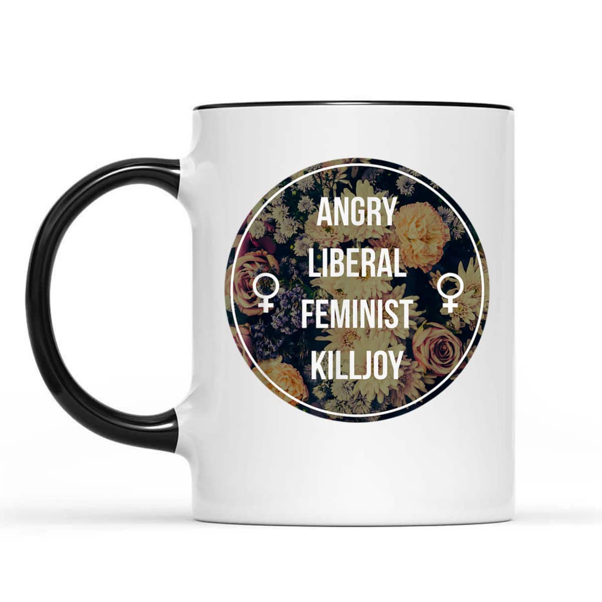 Angry Liberal Feminist Killjoy - Feminism T-Shirt Angry Liberal Feminist Killjoy - Feminism T-Shirt
