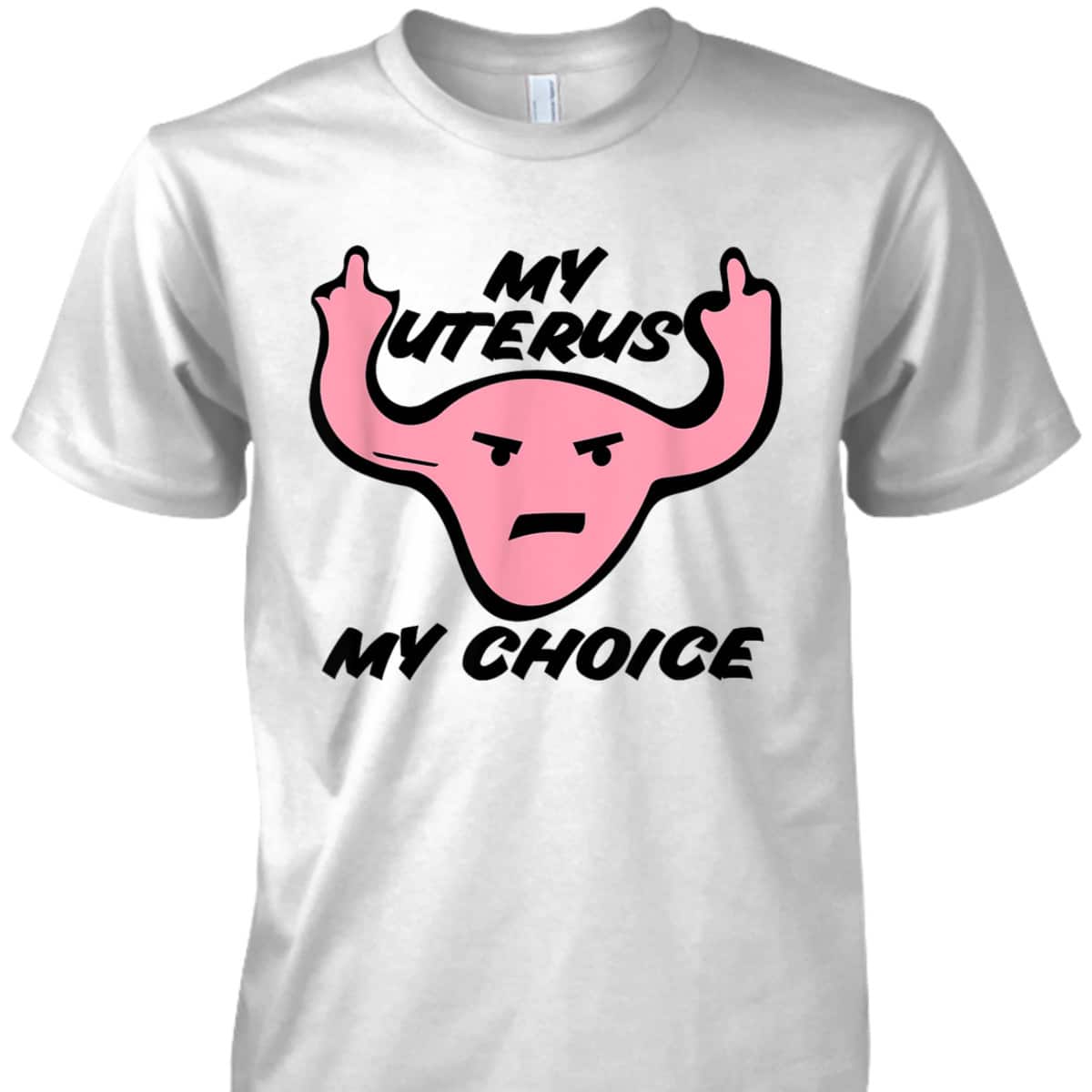 My Uterus My Choice Pro-choice Feminist Protest T-Shirt My Uterus My Choice Pro-choice Feminist Protest T-Shirt