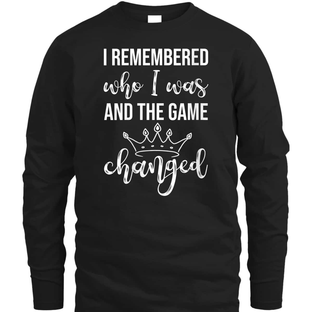 Womens I Remembered Who I Was And The Game Changed Feminism T-Shirt