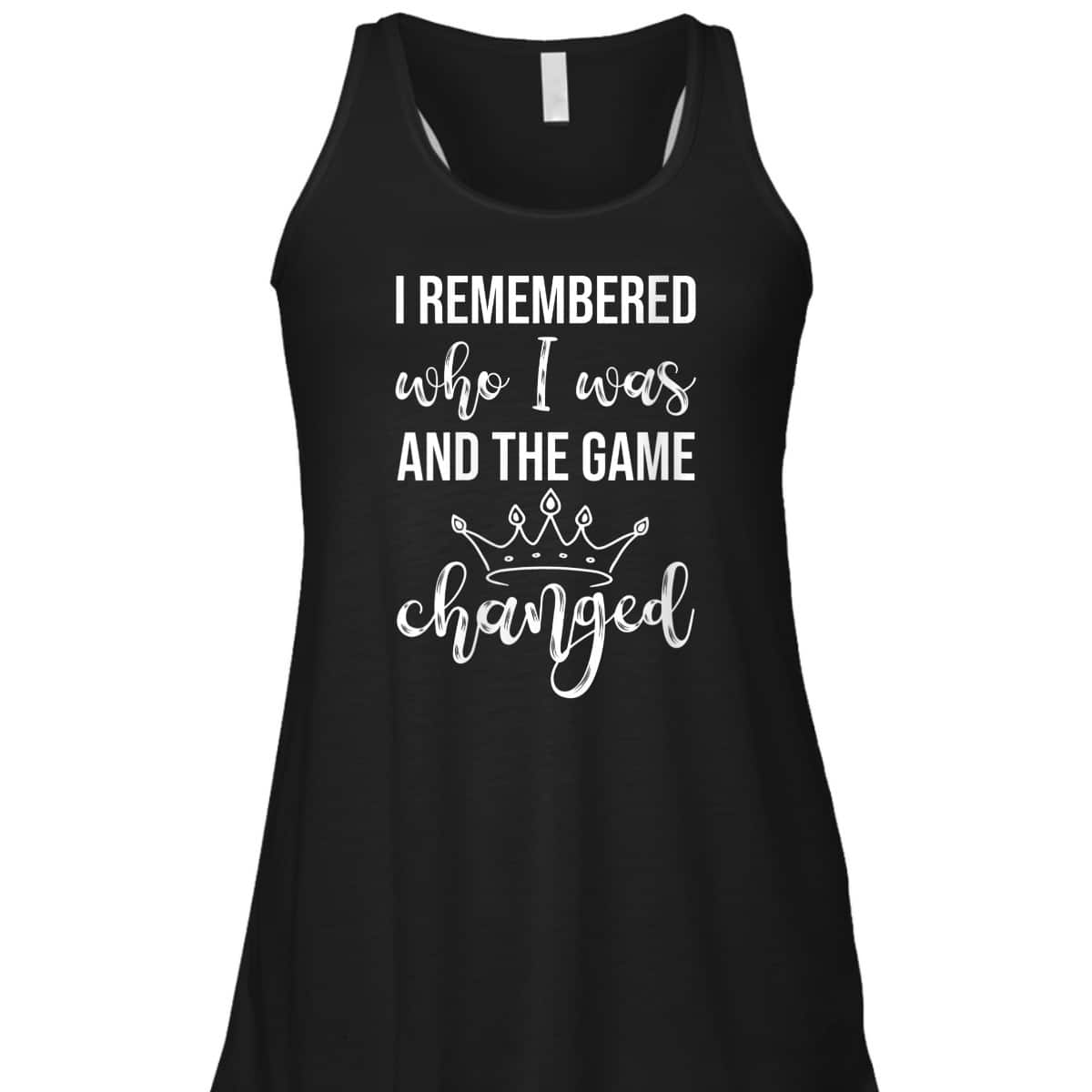 Womens I Remembered Who I Was And The Game Changed Feminism T-Shirt