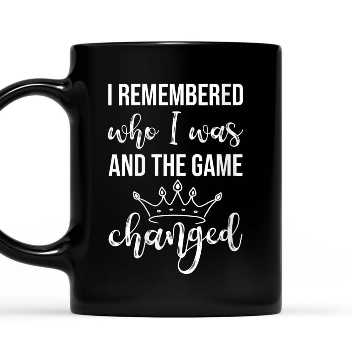 Womens I Remembered Who I Was And The Game Changed Feminism T-Shirt
