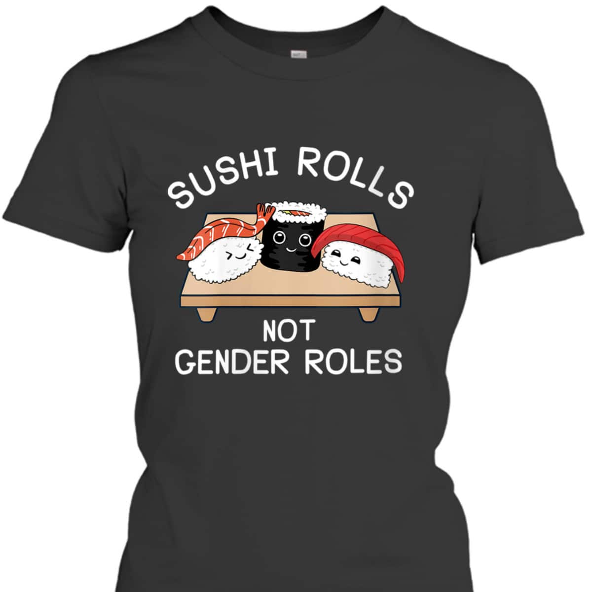 Womens Feminist Sushi Rolls Not Gender Roles Feminism T-Shirt