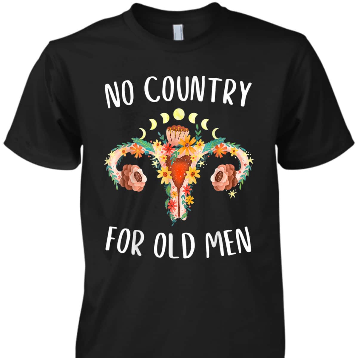 No Country For Old Men Uterus Floral Feminist Women Rights T-Shirt