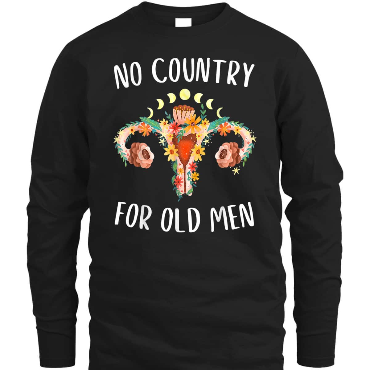 No Country For Old Men Uterus Floral Feminist Women Rights T-Shirt No Country For Old Men Uterus Floral Feminist Women Rights T-Shirt