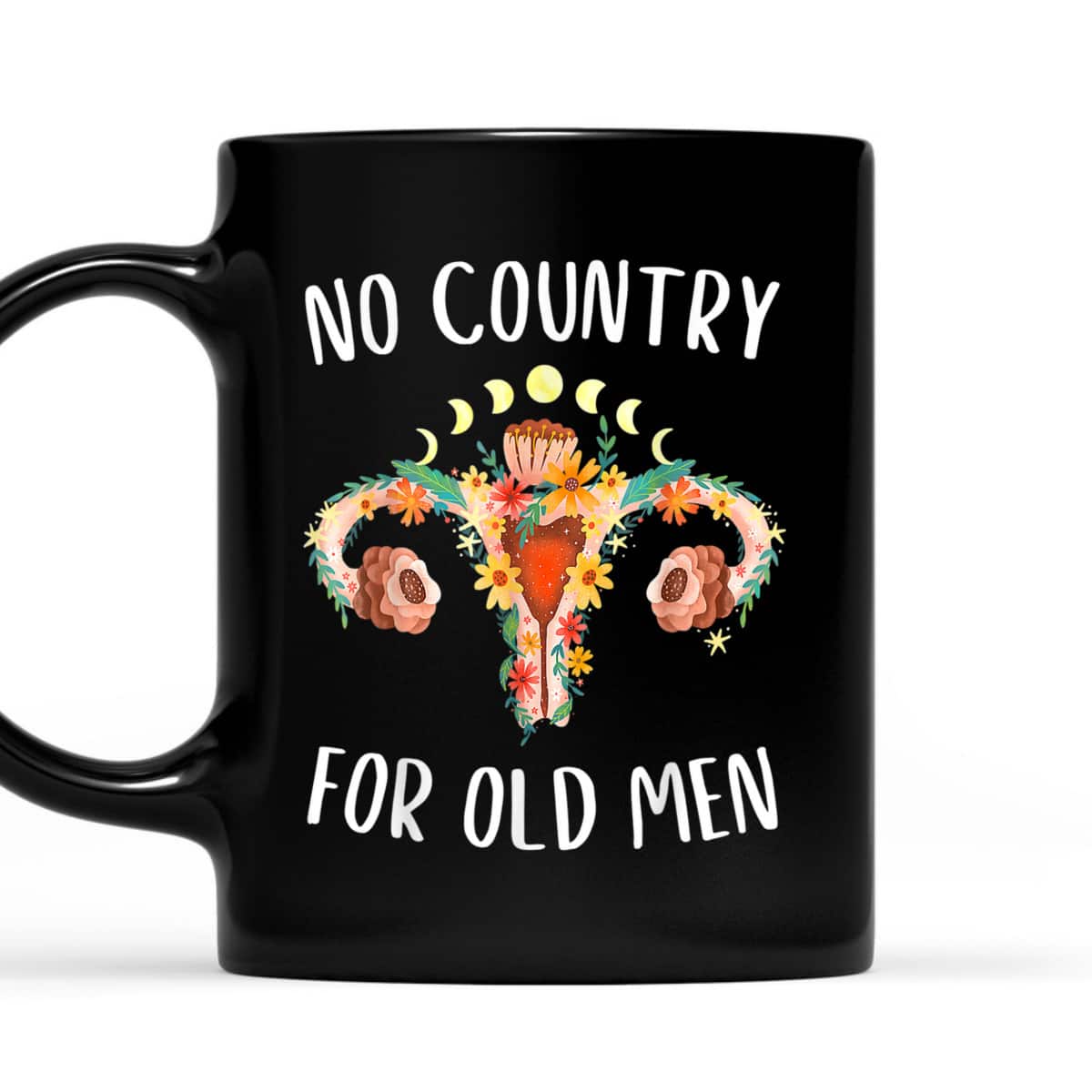No Country For Old Men Uterus Floral Feminist Women Rights T-Shirt No Country For Old Men Uterus Floral Feminist Women Rights T-Shirt