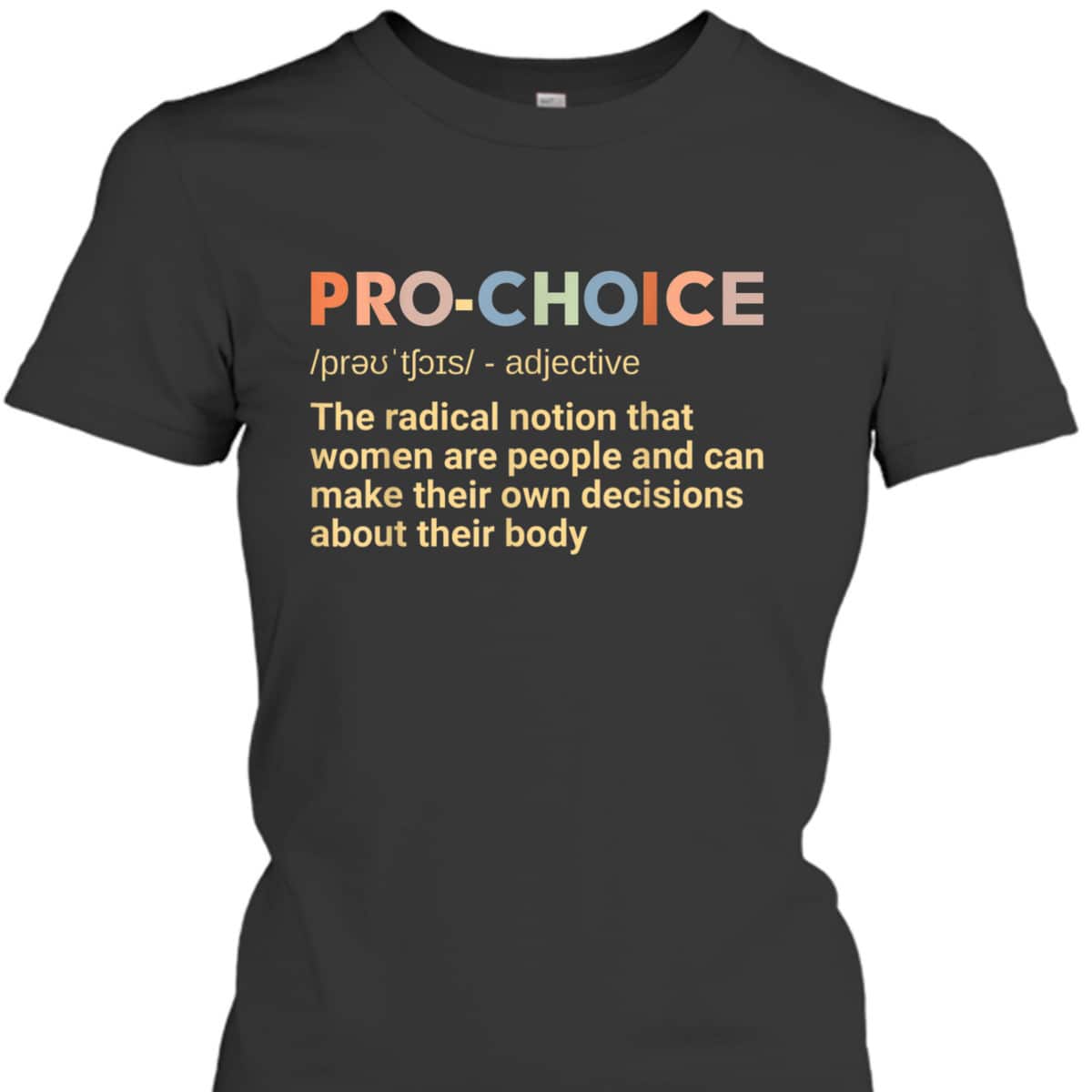 Pro Choice Definition Feminist Rights My Choice T-Shirt