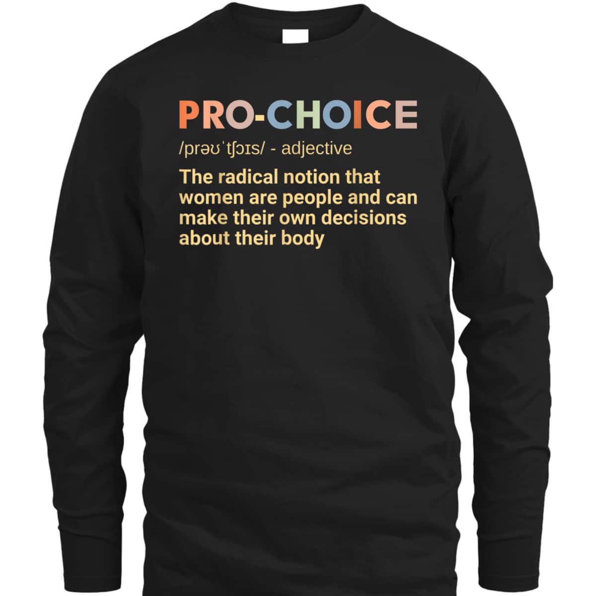 Pro Choice Definition Feminist Rights My Choice T-Shirt
