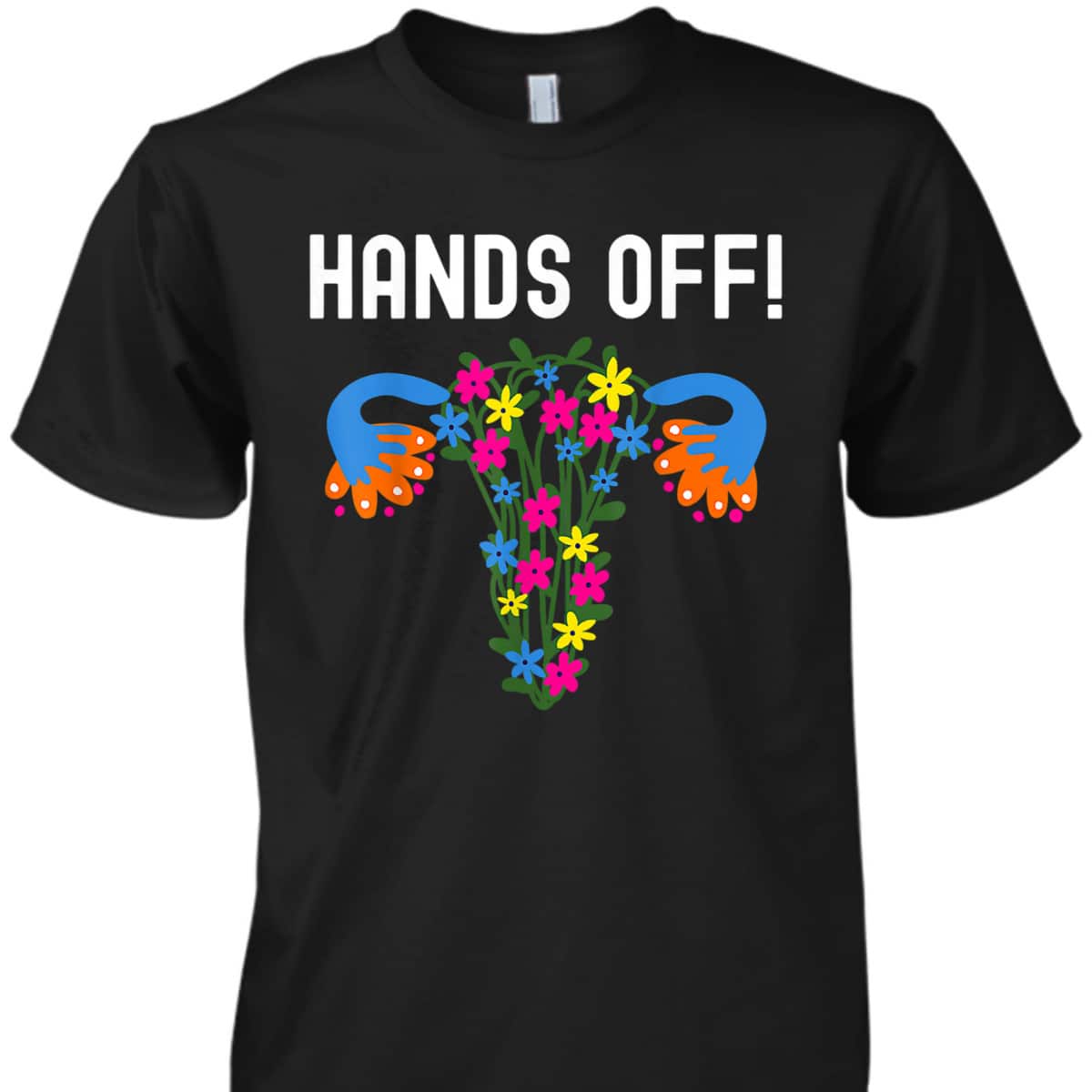 Pro Choice Women Feminist Hands Off My Uterus T-Shirt
