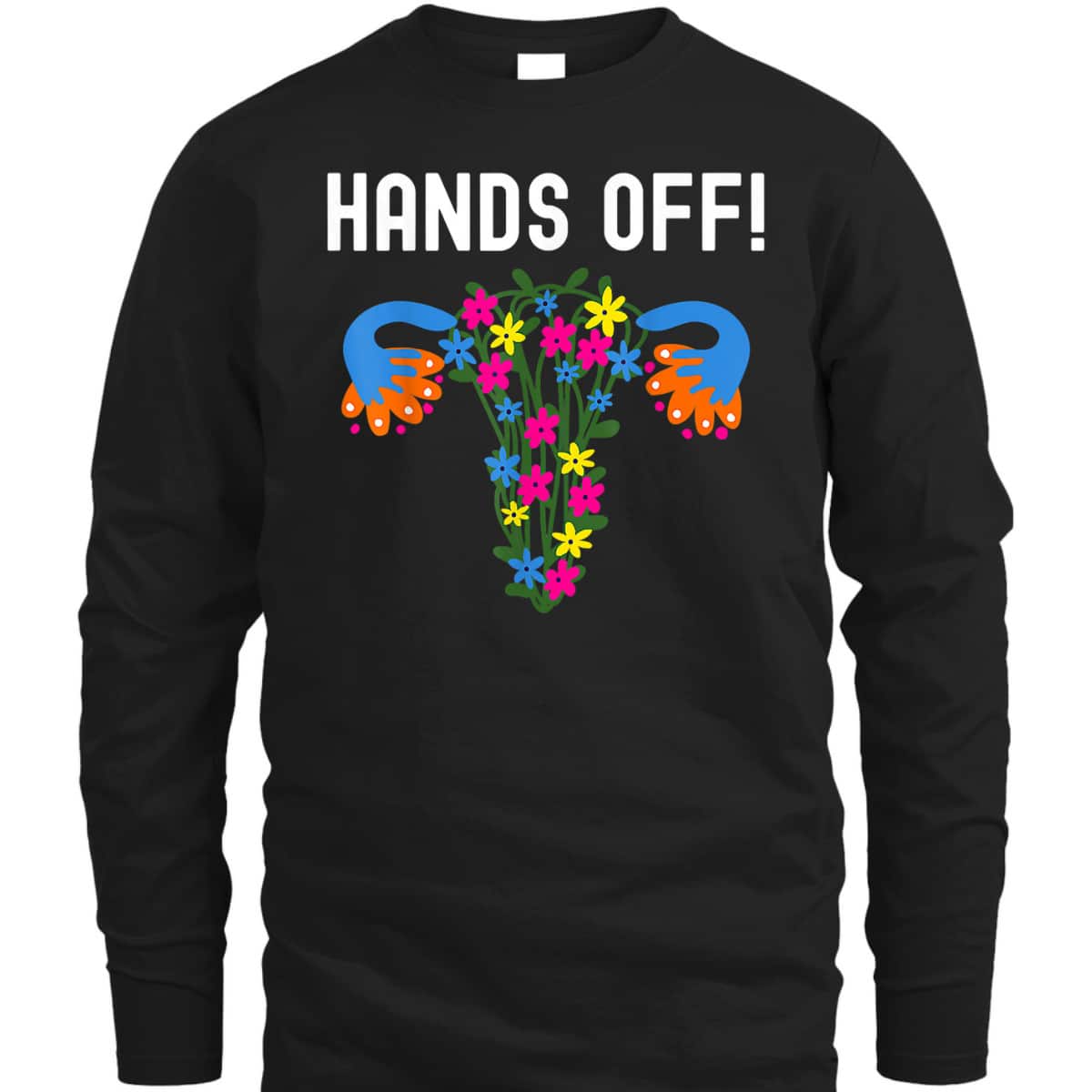 Pro Choice Women Feminist Hands Off My Uterus T-Shirt Pro Choice Women Feminist Hands Off My Uterus T-Shirt