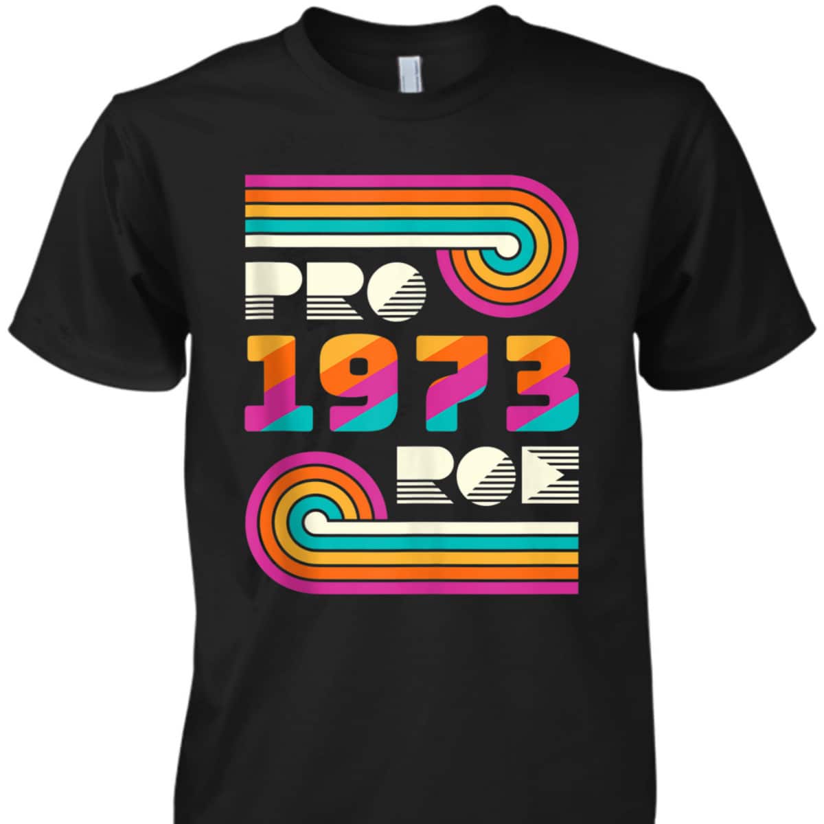 Pro Roe 1973 Pro Choice Rights Feminist Vintage T-Shirt Pro Roe 1973 Pro Choice Rights Feminist Vintage T-Shirt