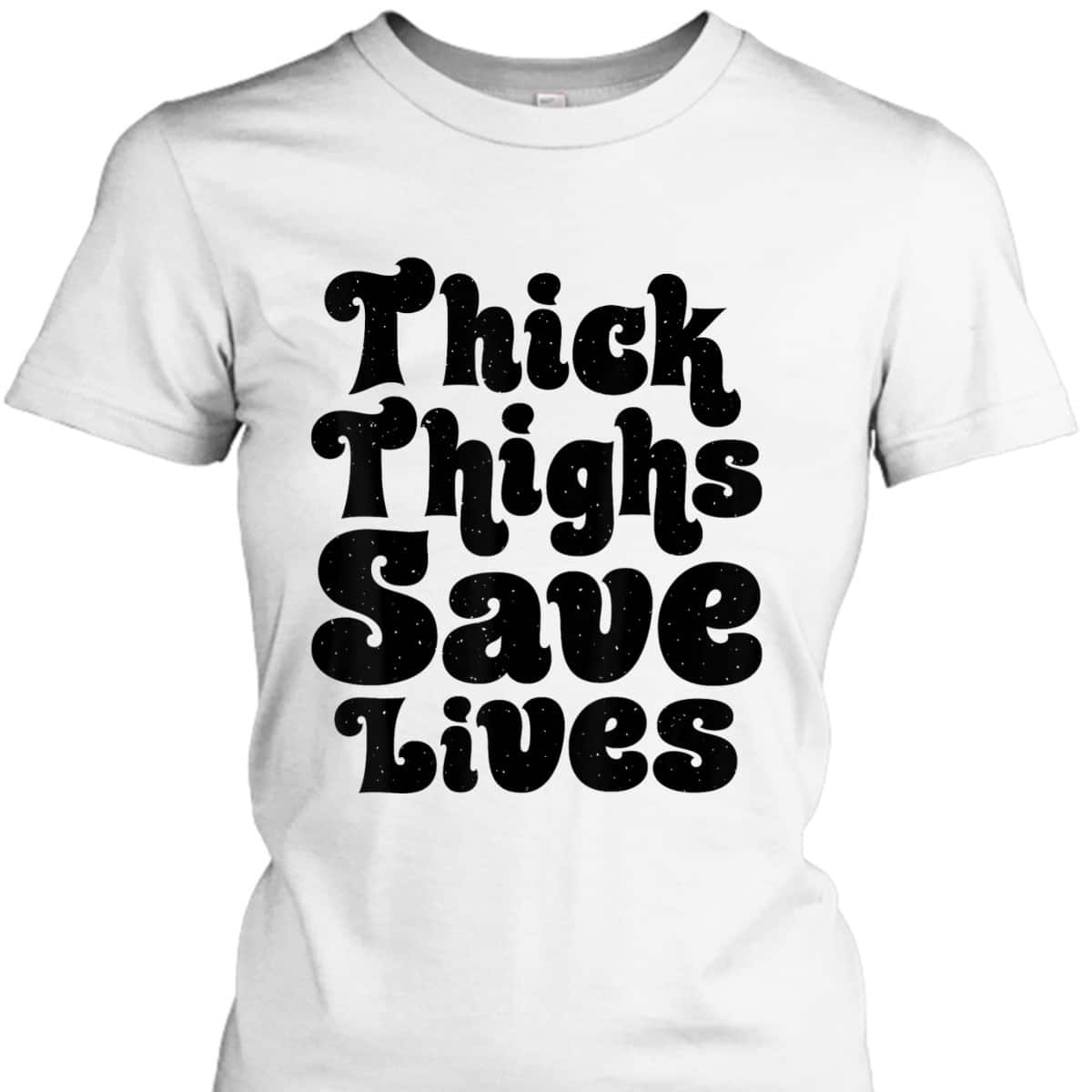 Thick Thighs Save Lives Feminist Women Girls Feminism Gifts T-Shirt Thick Thighs Save Lives Feminist Women Girls Feminism Gifts T-Shirt