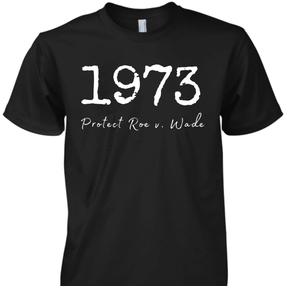 Pro Choice Roe V Wade Feminist Protect Reproductive Rights T-Shirt