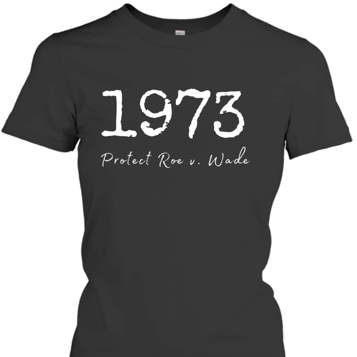 Pro Choice Roe V Wade Feminist Protect Reproductive Rights T-Shirt