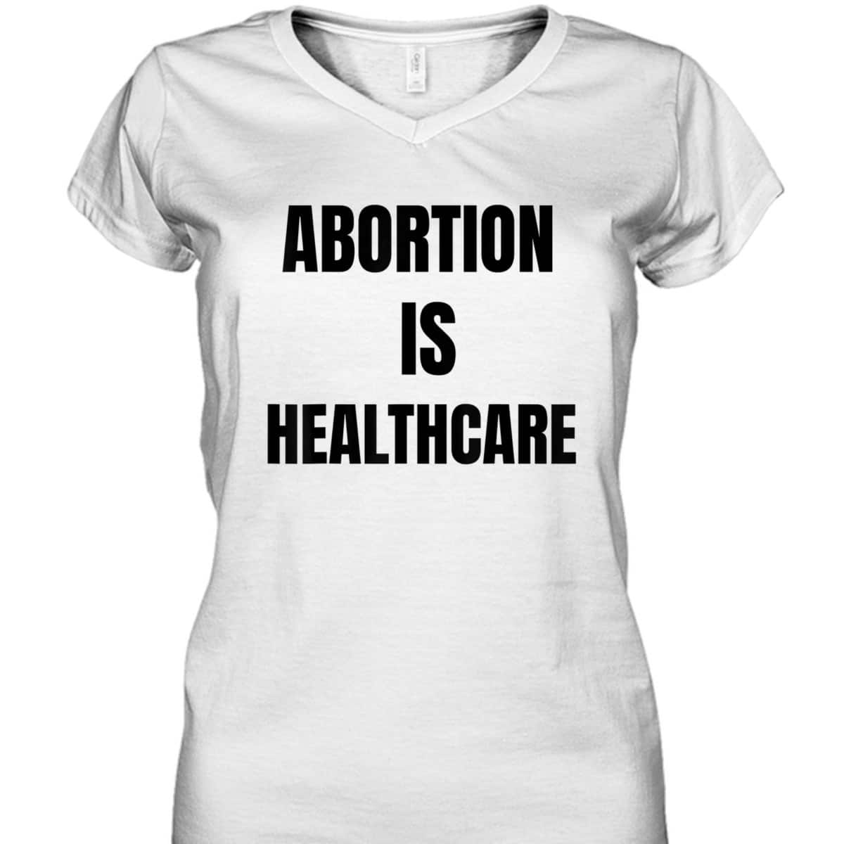 Abortion Is Healthcare Womens Girls Feminism T-Shirt Abortion Is Healthcare Womens Girls Feminism T-Shirt