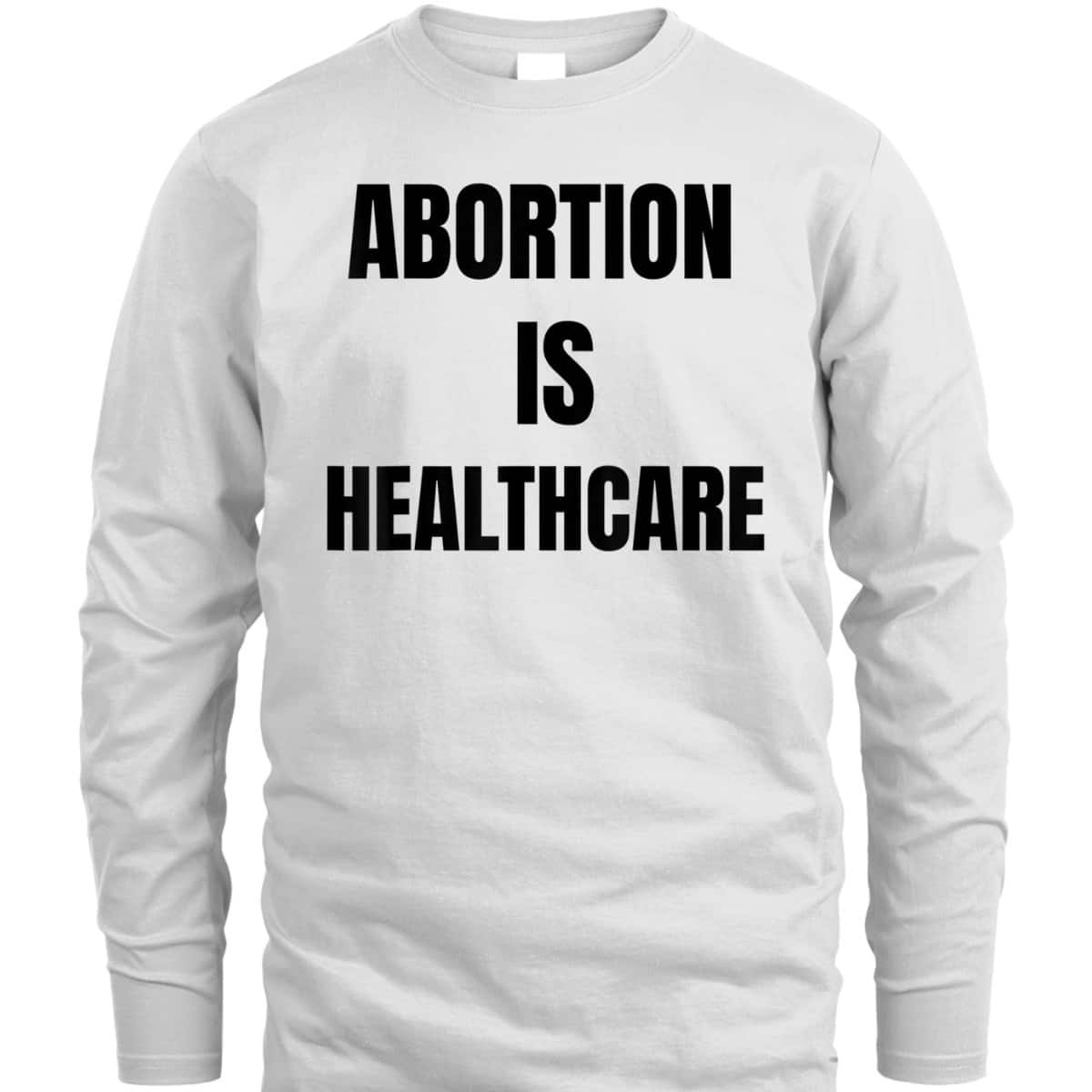 Abortion Is Healthcare Womens Girls Feminism T-Shirt Abortion Is Healthcare Womens Girls Feminism T-Shirt