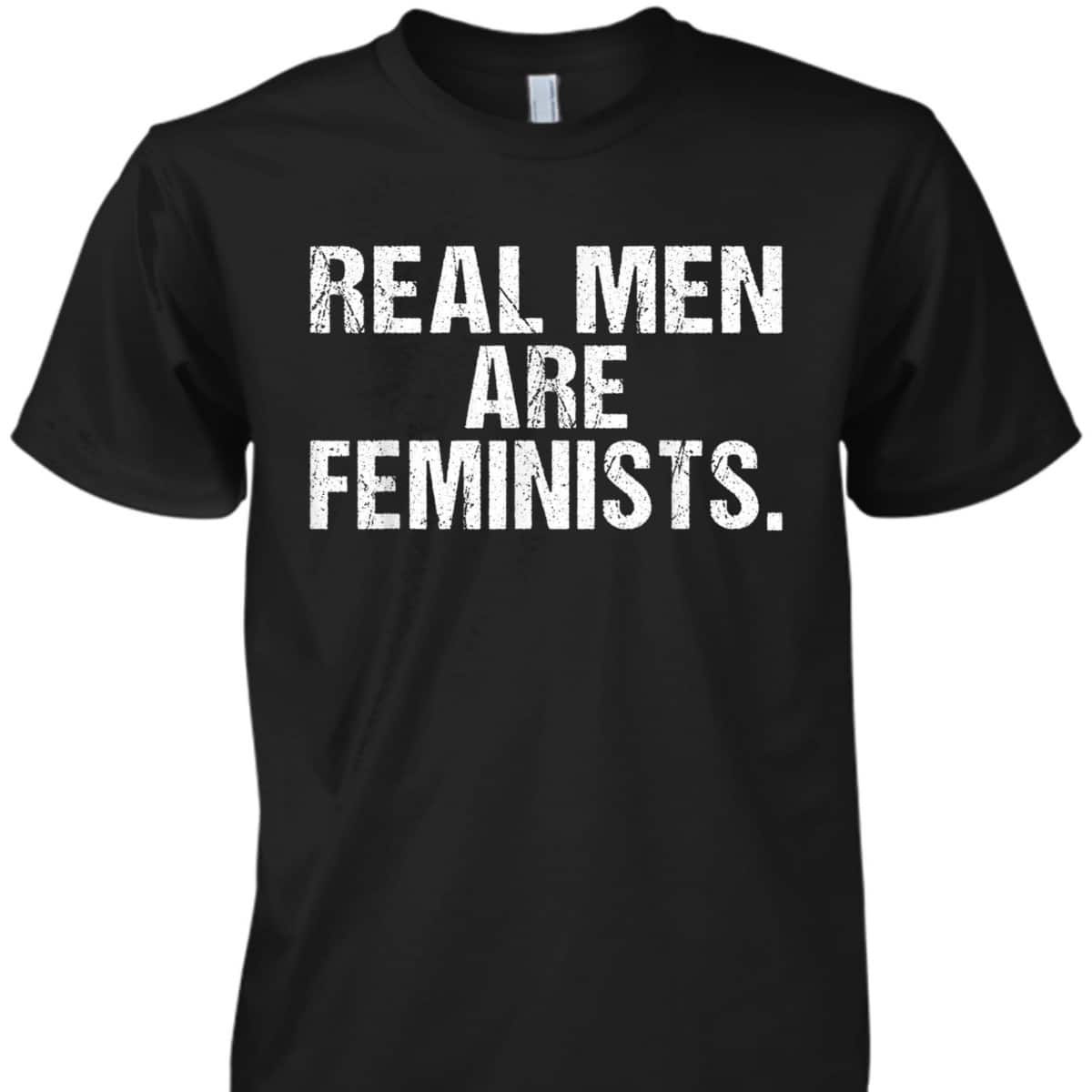Feminism Real Men Are Feminists T-Shirt Feminism Real Men Are Feminists T-Shirt
