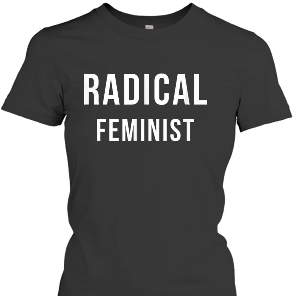 Radical Feminist Statement Creek T-Shirt Radical Feminist Statement Creek T-Shirt