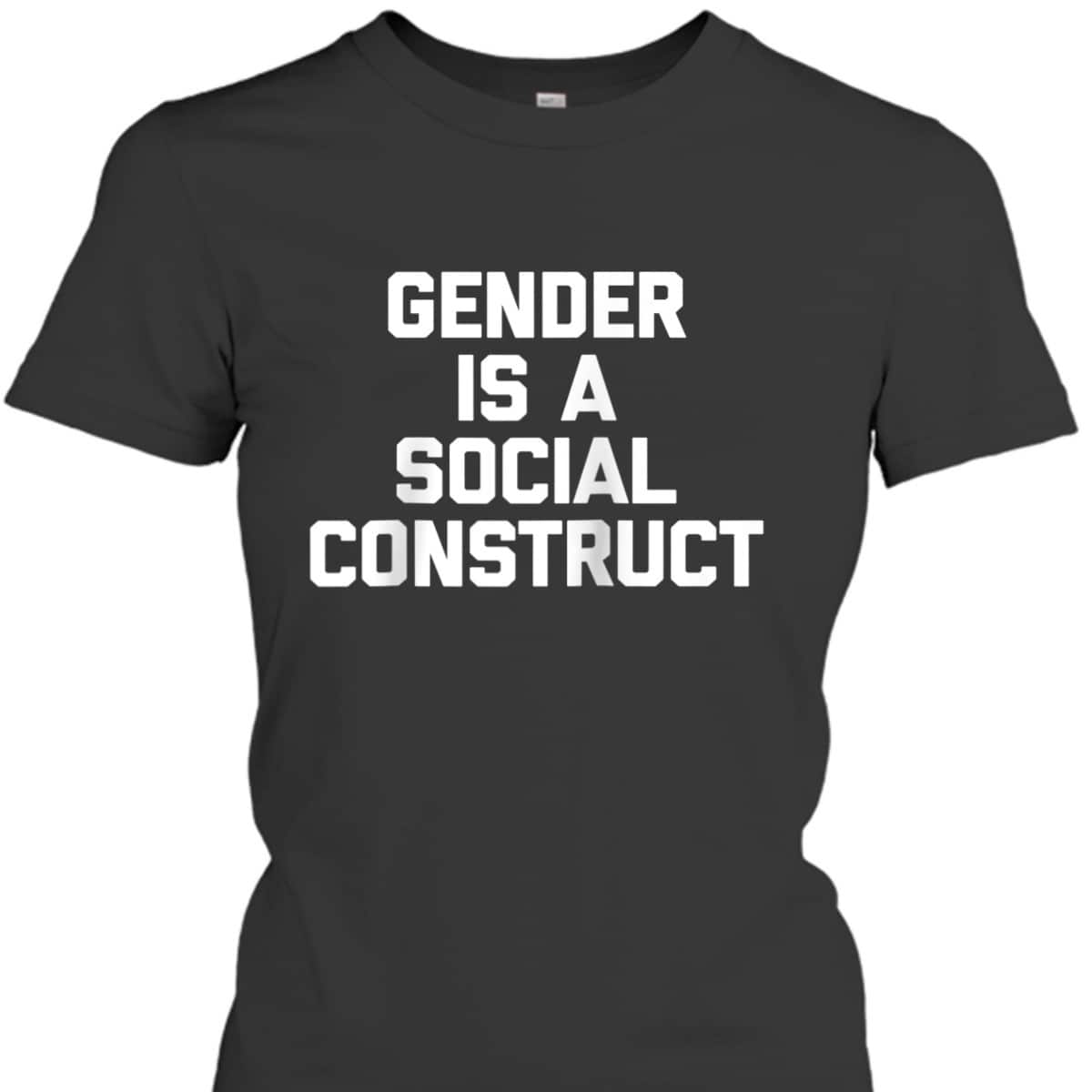 Gender Is A Social Construct Funny Saying Feminist T-Shirt