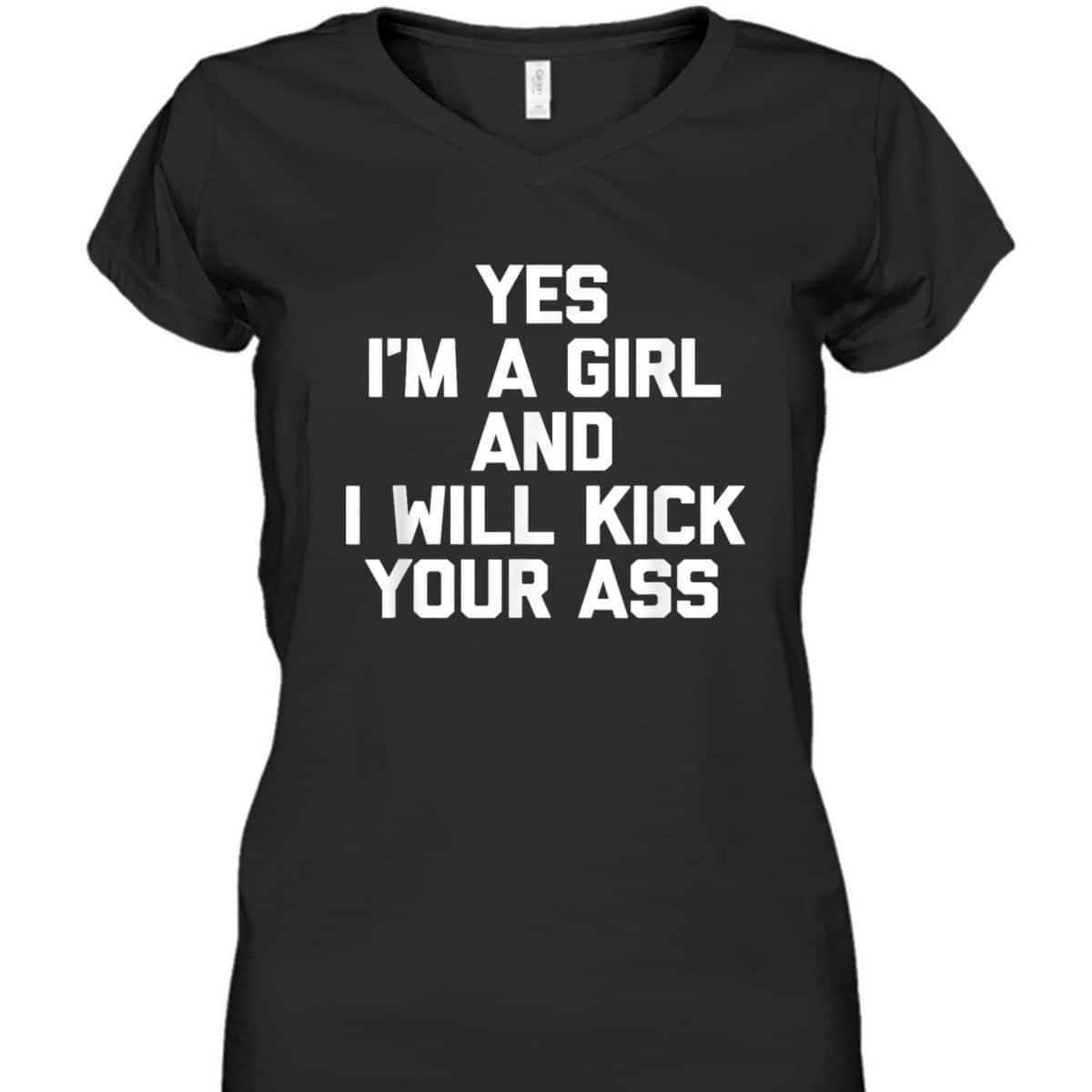 Yes, I'm A Girl & I Will Kick Your Ass Funny Feminist T-Shirt