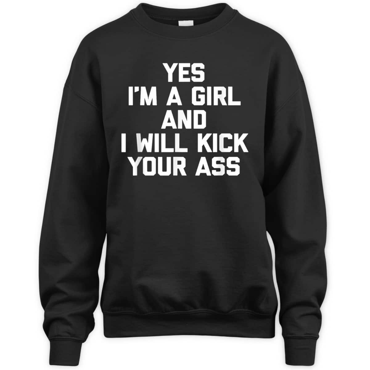 Yes, I'm A Girl & I Will Kick Your Ass Funny Feminist T-Shirt Yes, I'm A Girl & I Will Kick Your Ass Funny Feminist T-Shirt