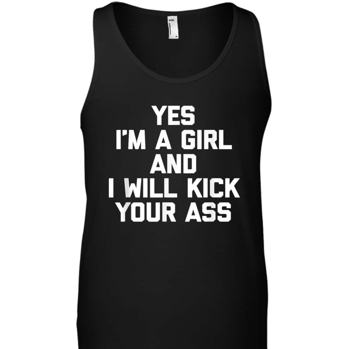 Yes, I'm A Girl & I Will Kick Your Ass Funny Feminist T-Shirt