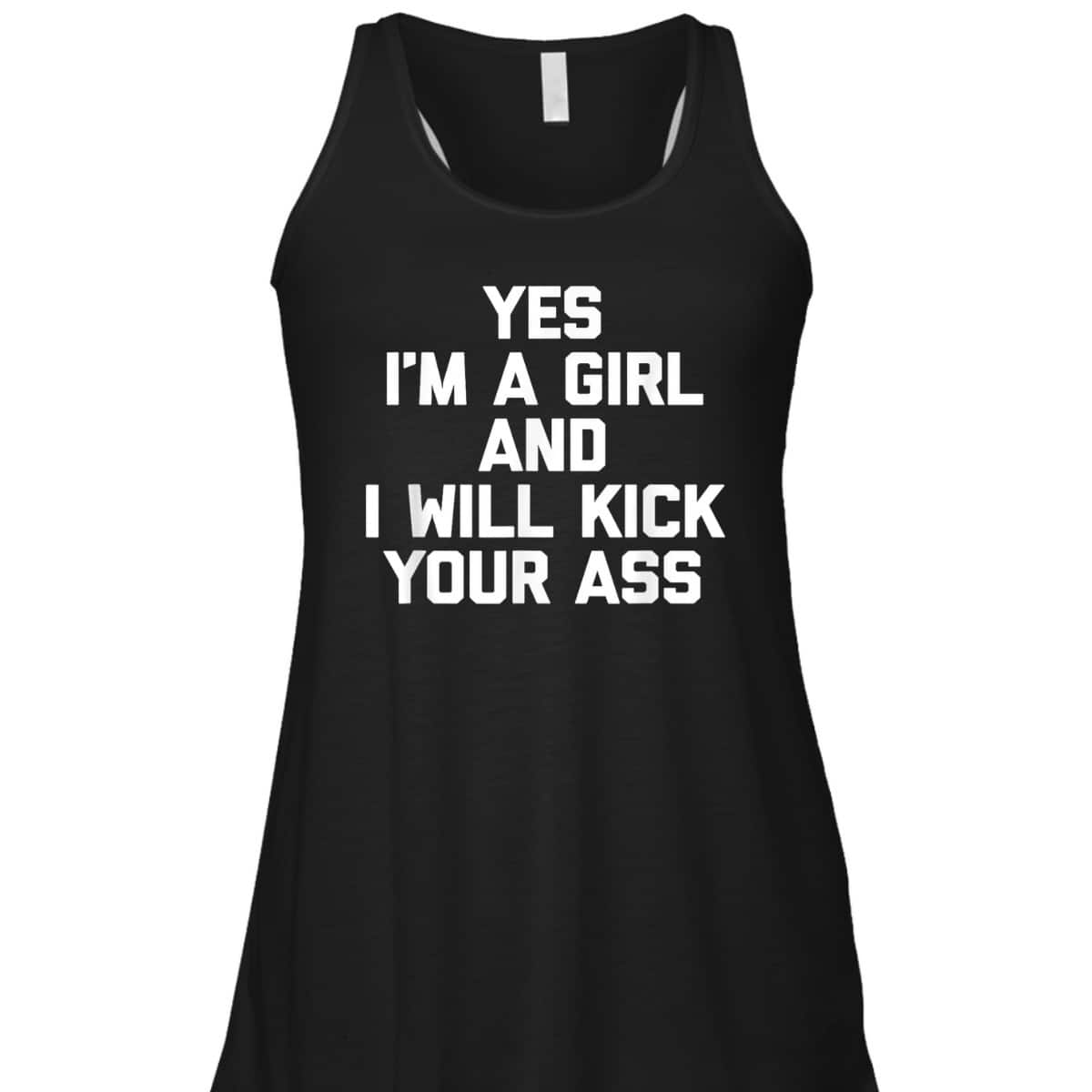 Yes, I'm A Girl & I Will Kick Your Ass Funny Feminist T-Shirt