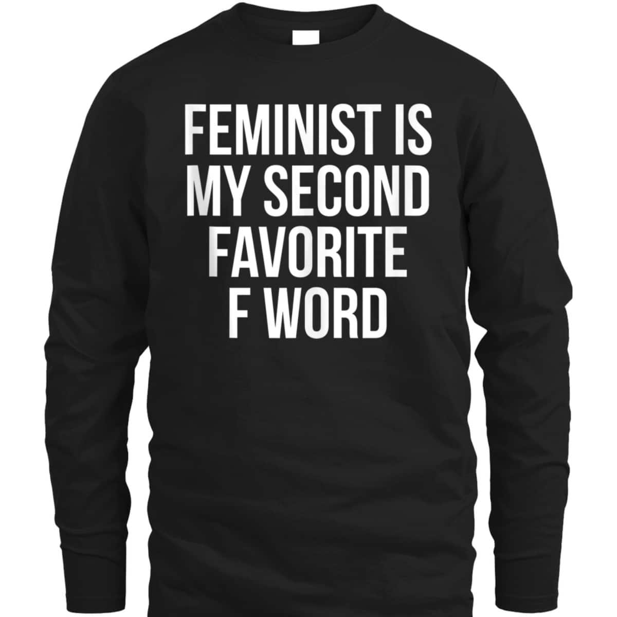 Feminist Is My Second Favorite F Word T-Shirt