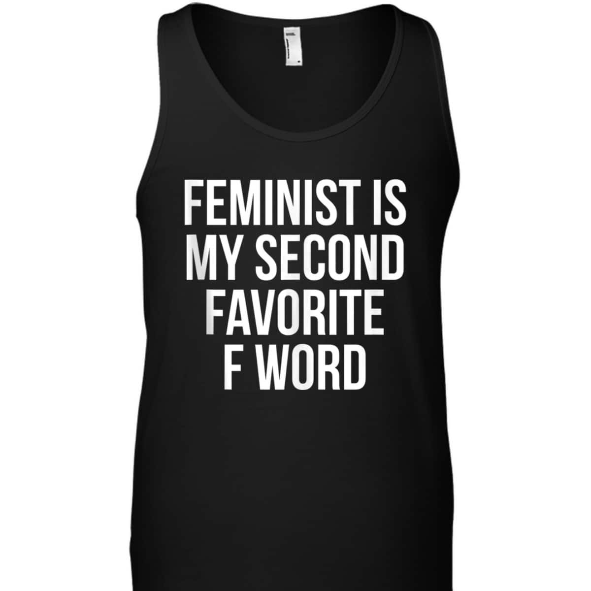 Feminist Is My Second Favorite F Word T-Shirt Feminist Is My Second Favorite F Word T-Shirt